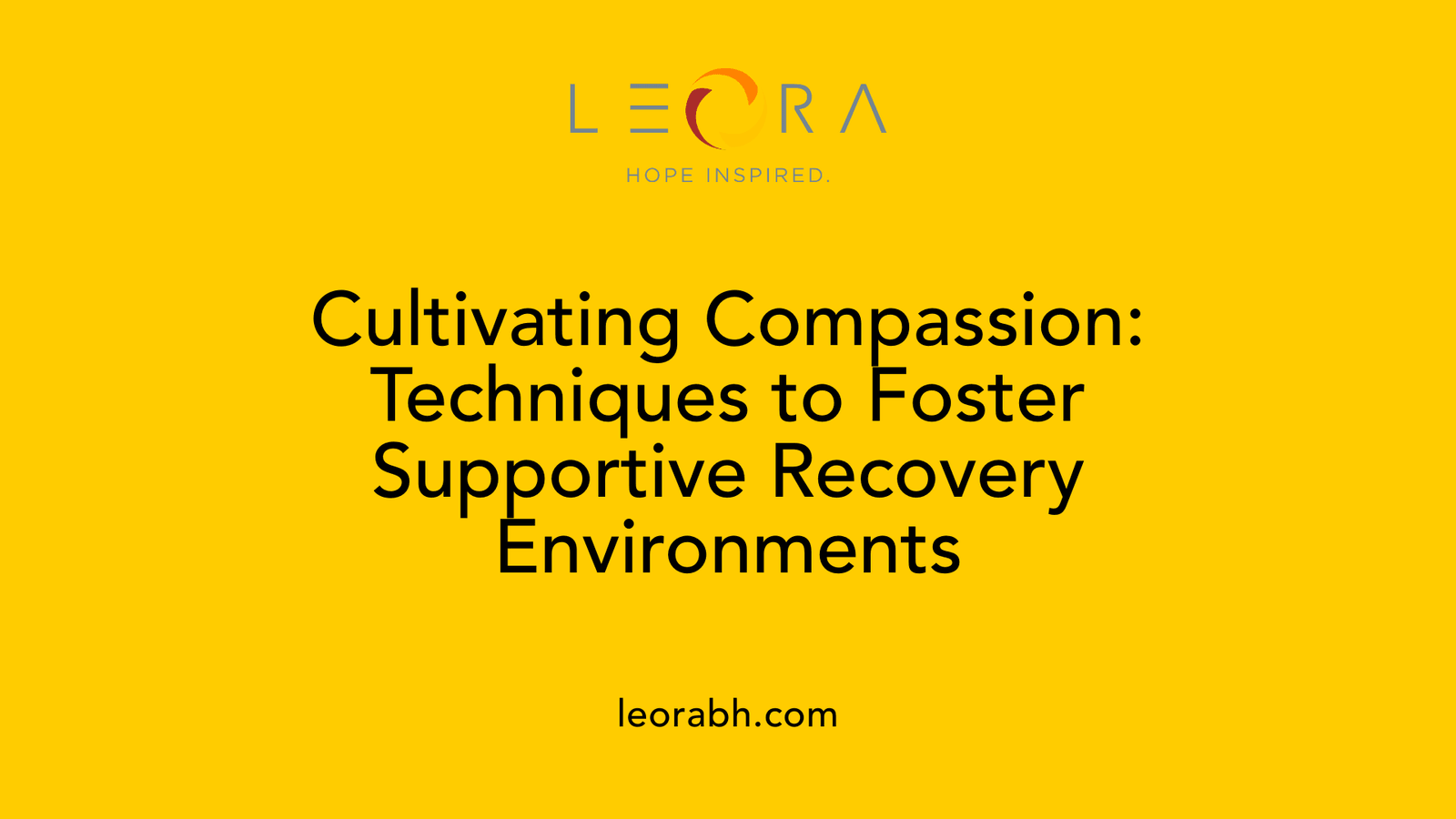 Cultivating Compassion: Techniques to Foster Supportive Recovery Environments